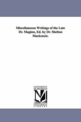 Book cover for Miscellaneous Writings of the Late Dr. Maginn, Ed. by Dr. Shelton Mackenzie.