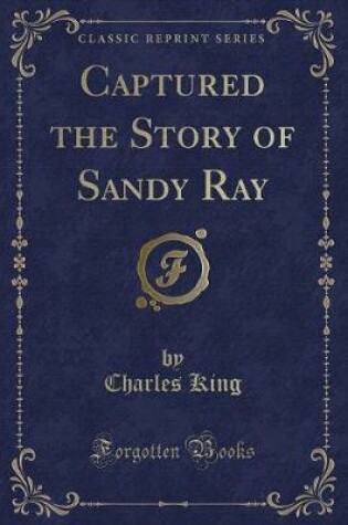 Cover of Captured the Story of Sandy Ray (Classic Reprint)