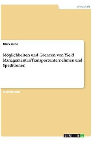 Cover of Möglichkeiten und Grenzen von Yield Management in Transportunternehmen und Speditionen