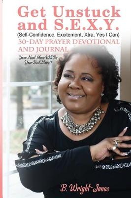 Book cover for Get Unstuck and S.E.X.Y. (Self-Confidence, Excitement, Xtra, Yes I Can) 30-Day Prayer Devotional AND Journal