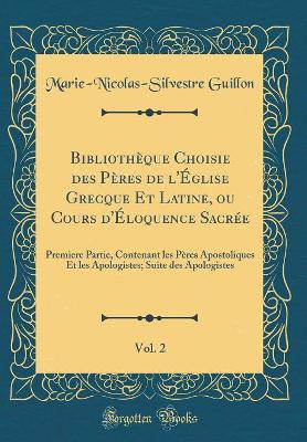 Book cover for Bibliothèque Choisie Des Pères de l'Église Grecque Et Latine, Ou Cours d'Éloquence Sacrée, Vol. 2