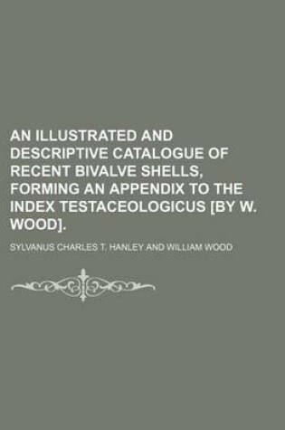 Cover of An Illustrated and Descriptive Catalogue of Recent Bivalve Shells, Forming an Appendix to the Index Testaceologicus [By W. Wood].