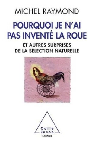 Cover of Why I Didn't Invent the Wheel / Pourquoi je n'ai pas inventé la roue