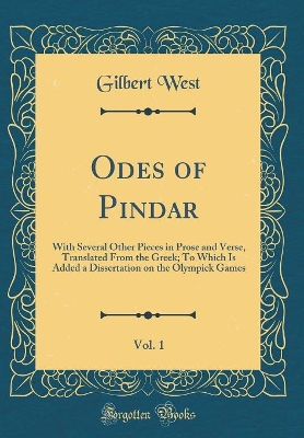 Book cover for Odes of Pindar, Vol. 1: With Several Other Pieces in Prose and Verse, Translated From the Greek; To Which Is Added a Dissertation on the Olympick Games (Classic Reprint)