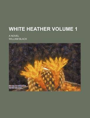 Book cover for White Heather; A Novel Volume 1