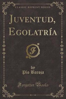 Book cover for Juventud, Egolatría (Classic Reprint)