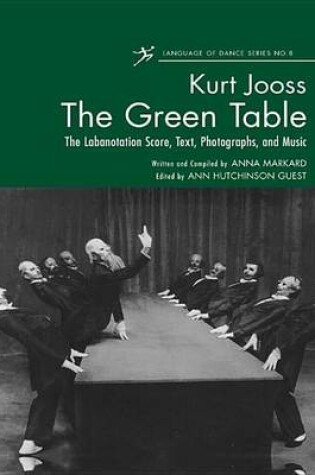 Cover of Green Table, The: The Labanotation Score, Text, Photographs, and Music