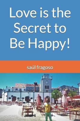 Book cover for Love is the Secret to Be Happy!