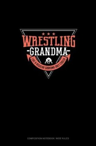 Cover of Wrestling Grandma Like A Regular Grandma Only Cooler