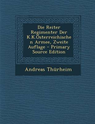 Book cover for Die Reiter Regimenter Der K.K.Osterreichischen Armee, Zweite Auflage