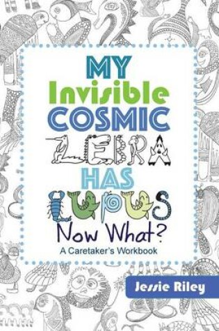 Cover of My Invisible Cosmic Zebra Has Lupus - Now What?