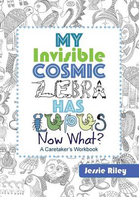 Book cover for My Invisible Cosmic Zebra Has Lupus - Now What?