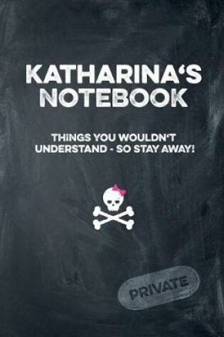 Cover of Katharina's Notebook Things You Wouldn't Understand So Stay Away! Private