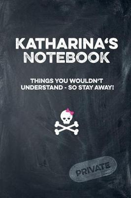 Book cover for Katharina's Notebook Things You Wouldn't Understand So Stay Away! Private