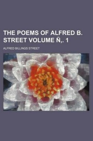 Cover of The Poems of Alfred B. Street Volume N . 1