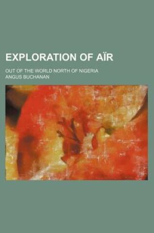 Cover of Exploration of Air; Out of the World North of Nigeria