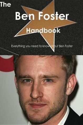 Cover of The Ben Foster Handbook - Everything You Need to Know about Ben Foster