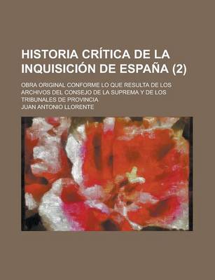 Book cover for Historia Critica de La Inquisicion de Espana; Obra Original Conforme Lo Que Resulta de Los Archivos del Consejo de La Suprema y de Los Tribunales de Provincia (2)