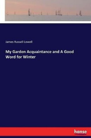 Cover of My Garden Acquaintance and A Good Word for Winter