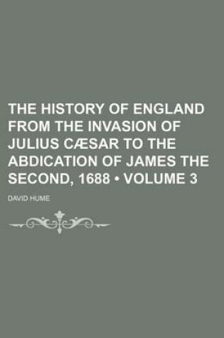 Cover of The History of England from the Invasion of Julius Caesar to the Abdication of James the Second, 1688 (Volume 3)