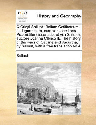 Book cover for C Crispi Sallustii Bellum Catilinarium et Jugurthinum, cum versione libera Praemittitur dissertatio, et vita Sallustii, auctore Joanne Clerico IE The history of the wars of Catiline and Jugurtha, by Sallust, with a free translation ed 4