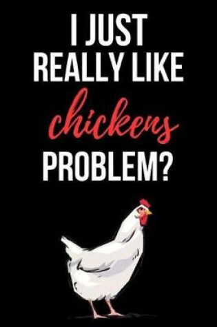 Cover of I Just Really Like Chickens, Problem?