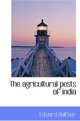 Cover of The Agricultural Pests of India