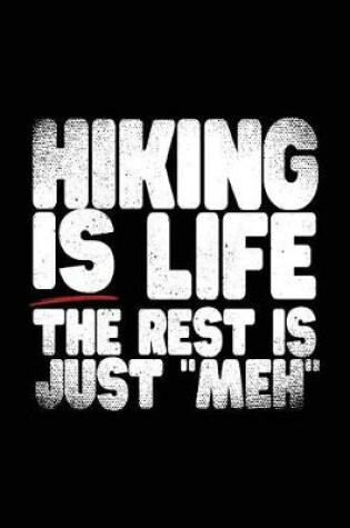 Cover of Hiking Is Life The Rest Is Just "Meh"