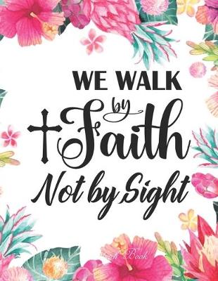 Book cover for Sketch Book - We Walk By Faith Not By Sight ( 2Cor. 5