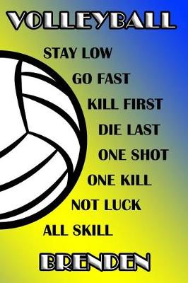 Book cover for Volleyball Stay Low Go Fast Kill First Die Last One Shot One Kill Not Luck All Skill Brenden