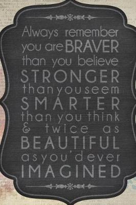 Book cover for Always remember you are braver... Positive thinking. Motivational. Beautiful notebook