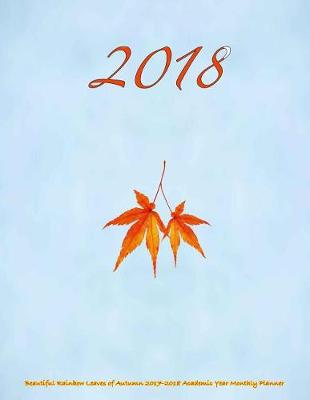 Cover of 2018- Beautiful Rainbow Leaves of Autumn 2017-2018 Academic Year Monthly Planner