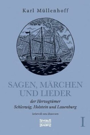 Cover of Sagen, Märchen und Lieder der Herzogtümer Schleswig, Holstein und Lauenburg. Band I