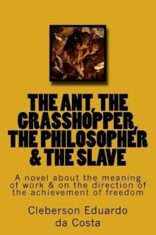 Cover of The Ant, the Grasshopper, the Philosopher & the Slave