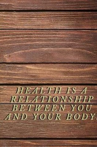 Cover of Health Is A Relationship Between You And Your Body