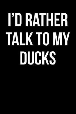 Cover of I'd Rather Talk to My Ducks