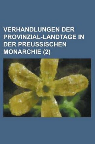 Cover of Verhandlungen Der Provinzial-Landtage in Der Preussischen Monarchie (2 )