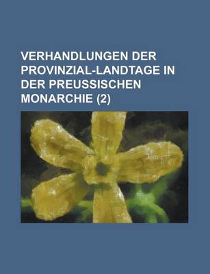 Book cover for Verhandlungen Der Provinzial-Landtage in Der Preussischen Monarchie (2 )