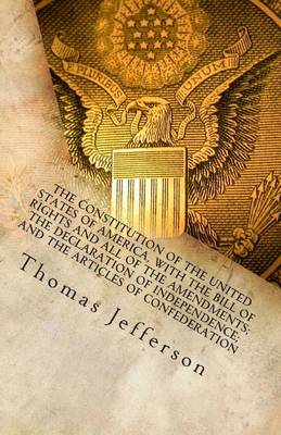 Book cover for The Constitution of the United States of America, with the Bill of Rights and all of the Amendments; The Declaration of Independence; and the Articles of Confederation