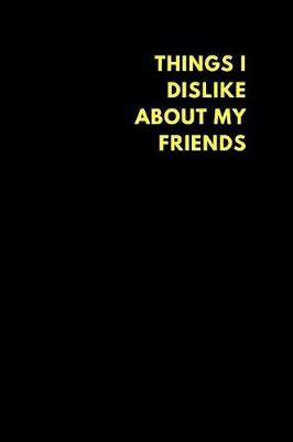 Book cover for Things I Dislike about My Friends