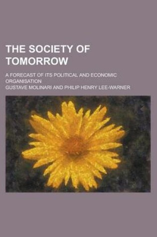 Cover of The Society of Tomorrow; A Forecast of Its Political and Economic Organisation