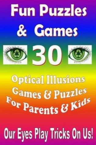 Cover of Fun Puzzles & Games - 30 Optical Illusions Games & Puzzles for Parents & Kids