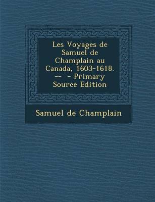 Book cover for Les Voyages de Samuel de Champlain Au Canada, 1603-1618. -- - Primary Source Edition