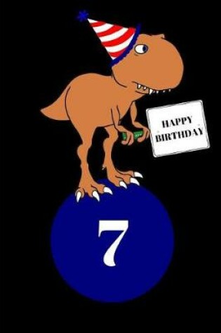 Cover of Happy Birthday 7 Year Old T Rex Dinosaur Journal Notebook (6 X 9) 150 Pages