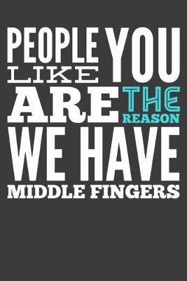 Book cover for People Like You are the Reason We Have Middle Fingers Composition Notebook and Diary