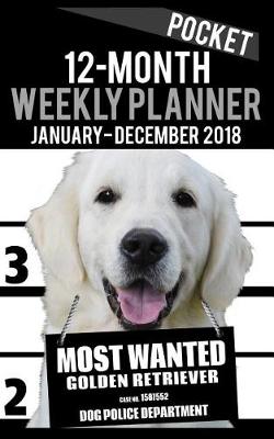 Cover of 2018 Pocket Weekly Planner - Most Wanted Golden Retriever