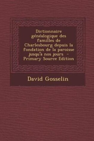 Cover of Dictionnaire Genealogique Des Familles de Charlesbourg Depuis La Fondation de La Paroisse Jusqu'a Nos Jours