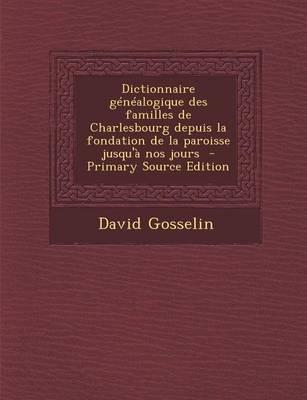 Book cover for Dictionnaire Genealogique Des Familles de Charlesbourg Depuis La Fondation de La Paroisse Jusqu'a Nos Jours