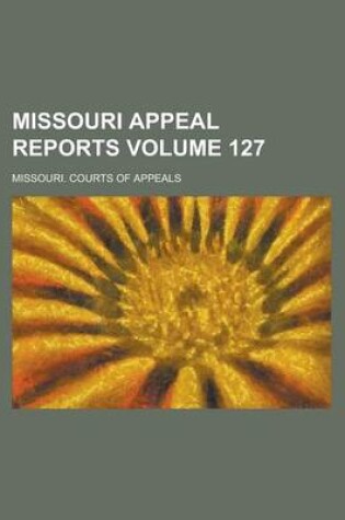 Cover of Missouri Appeal Reports Volume 127