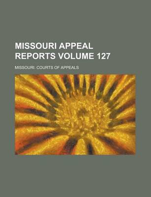 Book cover for Missouri Appeal Reports Volume 127